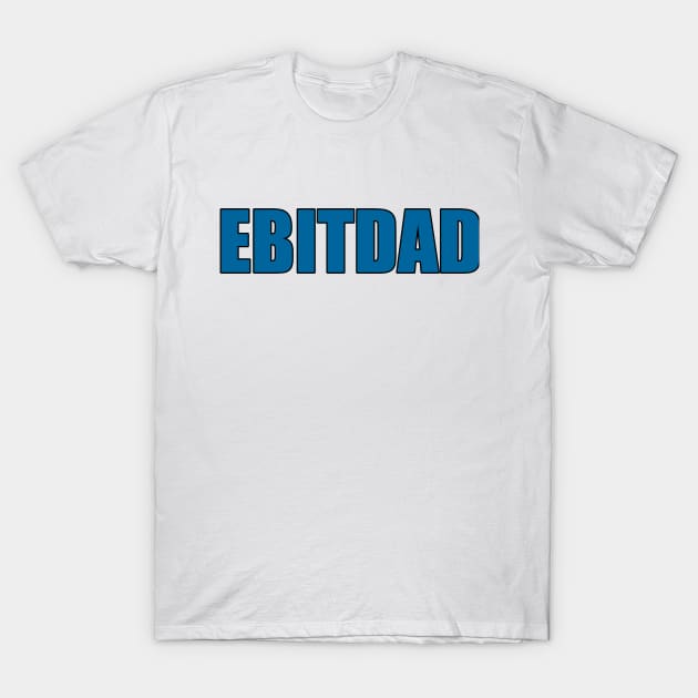 EBITDAD T-Shirt by SMB Merch